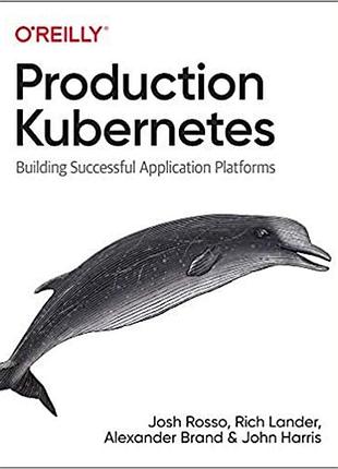 Production kubernetes: building successful application platforms, bill lubanovic