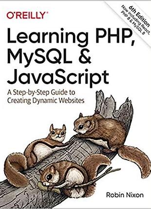 Learning php, mysql & javascript: a step-by-step guide to creating dynamic websites 6th edition, robin nixon