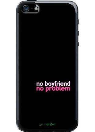 Чехол на iphone 5s no boyfriend no problem "4549u-21-10746"