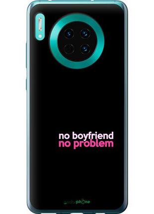 Чехол на huawei mate 30 no boyfriend no problem "4549u-1773-10746"