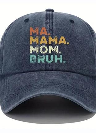 Кепка / бейсболка ma. mama. mom. bruh.