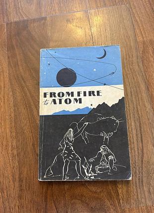 From fire to atom книга цікава про науку in english англійською фізика електроника
