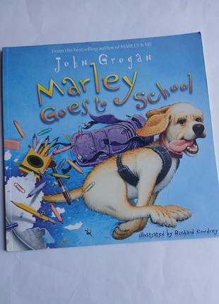 Marley goes to school by john grogan марлі йде до школи