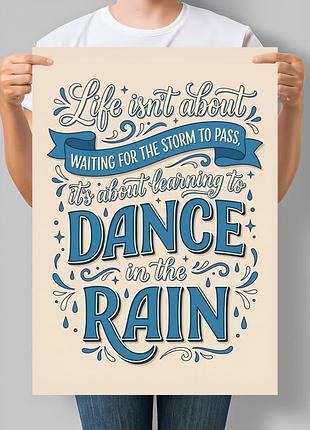 Мотиваційний постер life isn't about waiting for the storm to pass, it's about learning to dance in the rain