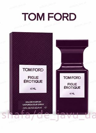 Парфумована вода tom ford figue erotique 4 ml