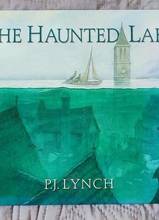Книга the haunted lake — p.j. lynch на английском языке