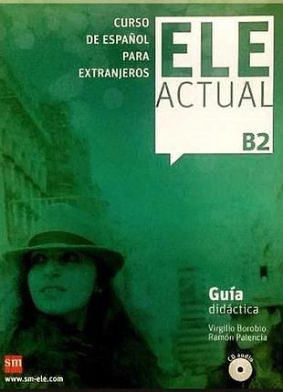 Книга для учителя ele actual b2 guía didáctica con cd audio