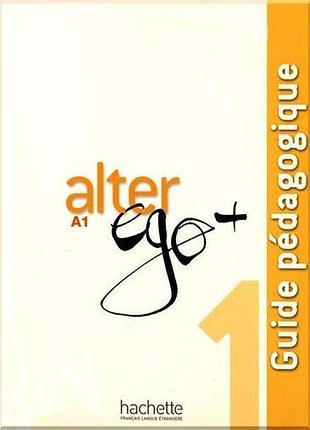 Книга для учителя alter ego+ 1 guide pédagogique