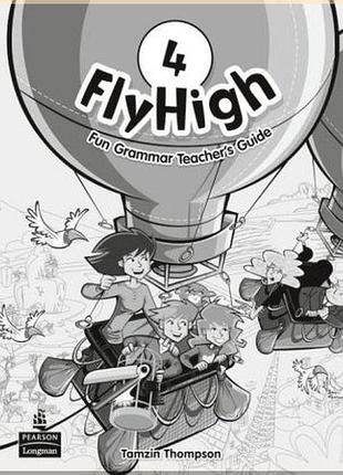 Книга для вчителя fly high 4 fun grammar teacher's guide