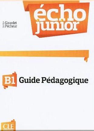 Книга для учителя écho junior b1 guide pédagogique
