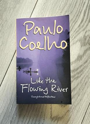 Paulo coelho английский язык
like the flowing river thoughts and reflections в мягкой обложке состояние не плохое все стороны цели
