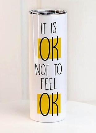 Термочашка з принтом it is ok not to feel ok