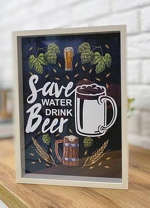 Скарбничка для кришок від пива save water drink beer