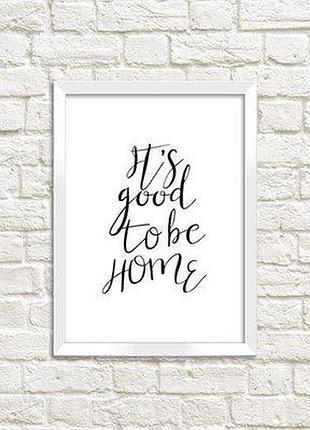 Постер у рамці a3 it`s good to be home