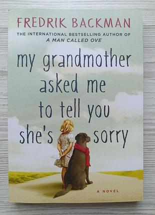 Fredrik backman. my grandmother asked me to tell you she's sorry