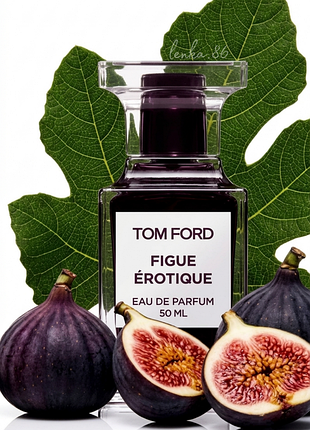 Парфуми / розпив / figue erotique від tom ford / інжир лист інжиру бергамот іланг-іланг морська сіль ➡️ об'єм 2мл/3мл/5мл