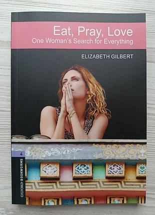 Елізабет ґілберт. їсти, молитися, кохати (англійською) / elizabeth gilbert. eat, pray, love: one woman's search for everything