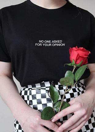 Футболка no one asked for your opinion