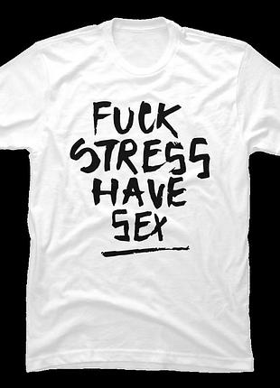 Футболка fuck stress have sex