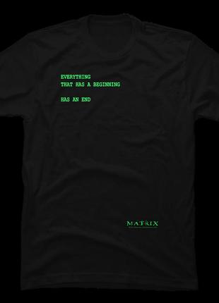 Футболка the matrix everything that has a beginning