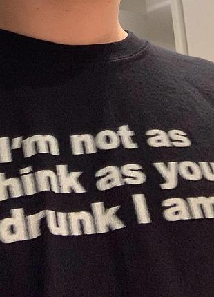 Футболка i'm not as think as you drunk i am
