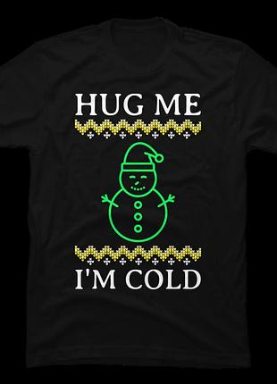 Футболка hug me i am cold