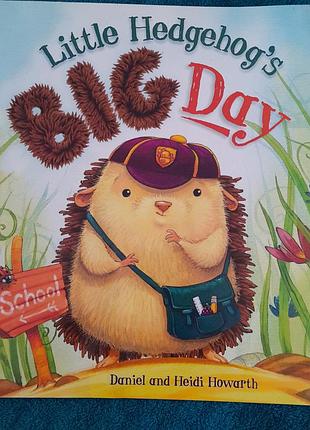 Little hedgehog's big day» (большой день маленького ежика) авторов даниля и гайди говарт (daniel and heidi howarth).детская книга на английском