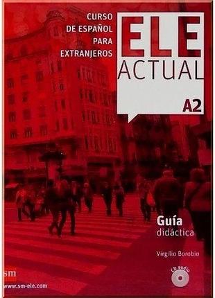 Книга для учителя ele actual a2 guía didáctica con cd audio