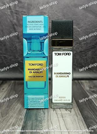 Парфюм унисекс tom ford mandarino di amalfi (том форд мандарино ди амалфи) 40 мл.