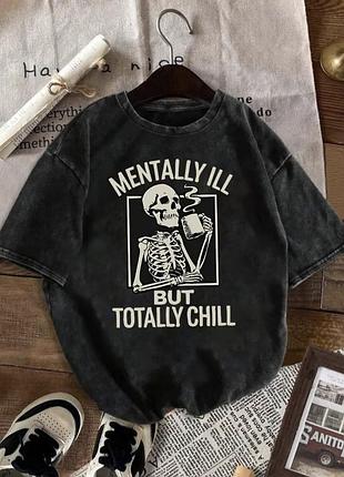 Футболка mentally ill but totally chill