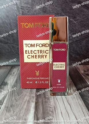 Парфуми унісекс tom ford electric cherry (том форд электрік черрі) pheromone parfum 40 мл