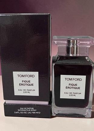 Парфюмированная вода унисекс tom ford figue erotique, 100 мл
