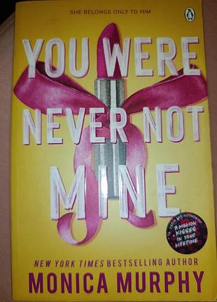 You were never not mine. monica murphy