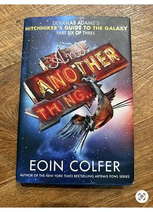 Книга «and another thing...» eoin colfer (автостопом по галактике 6)