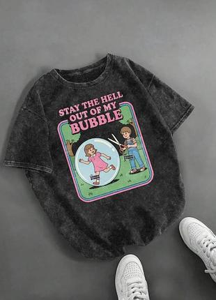 Футболка stay the hell out of my bubble
