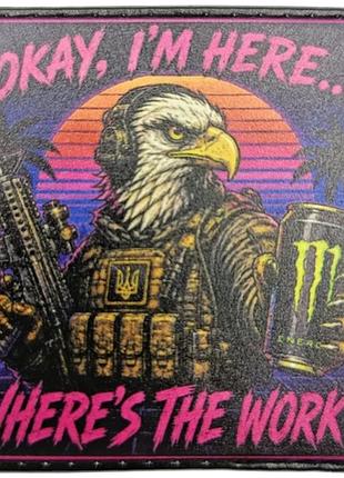Шеврон okay, i`m here...whre`s the work? eagle