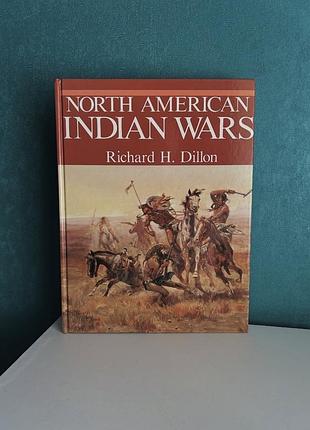 Книга «north american indian wars» richard h. dillon, англ