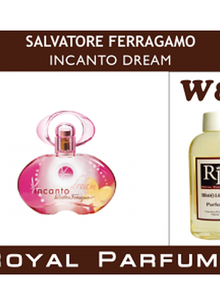 «incanto dream» от salvatore ferragamo. духи на разлив royal parfums 100 мл