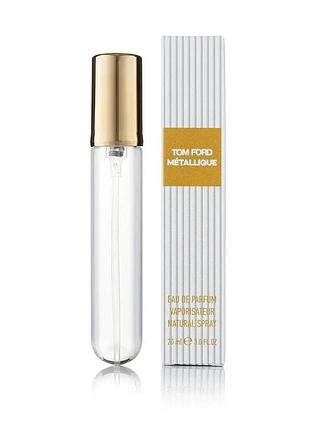 Женский мини парфюм tom ford metallique 20 мл