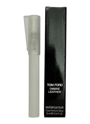 Унисекс мини парфюм tom ford ombre leather 10 мл