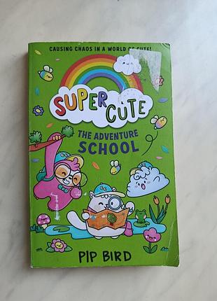 Книга на английском языке для детей super cute: the adventure school - pip bird | детское чтение английский