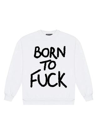 Преміум світшот born to fuck