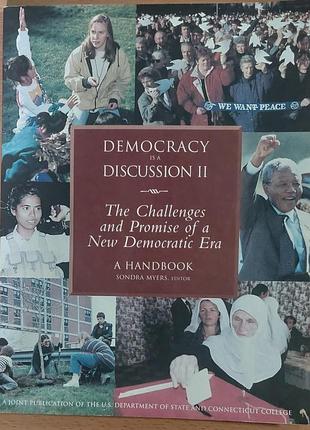 Democracy is a discussion ii: the challenges and promise of a new democratic era. a handbook