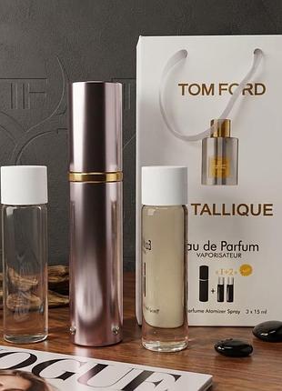 Елітний нішевий набір tom ford metallique (3х15 мл) у тревел-атомайзері — парфумована вода