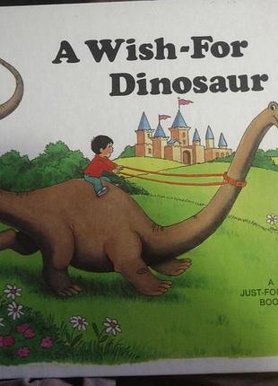 A wish-for dinosaur. a just for fun book. 30 p.
