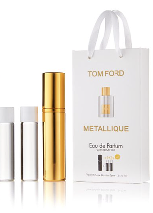 Парфюм набор 3/15 мл tom ford metallique (том форд металик) 45 мл