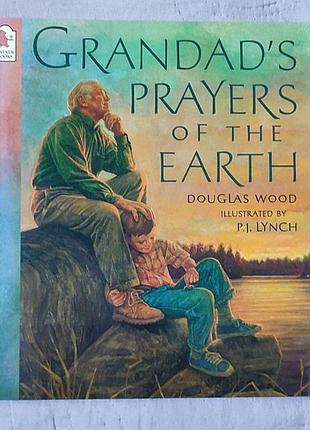 Grandad’s prayers of the earth — douglas wood, p.j. lynch | english children’s book | walker books