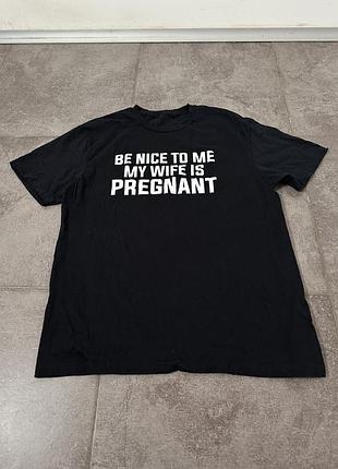 Чорна футболка оверсайз з написом be nice to me my wife is pregnant панк рок альт опиум авангард punk rock goth