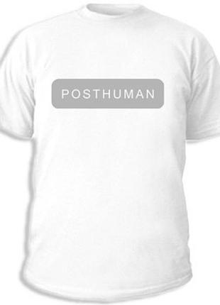 Футболки с прикольными надписями «posthuman»