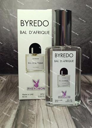Унисекс парфюм byredo bal d'afrique (байредо африканский бал) pheromone parfum 60 мл